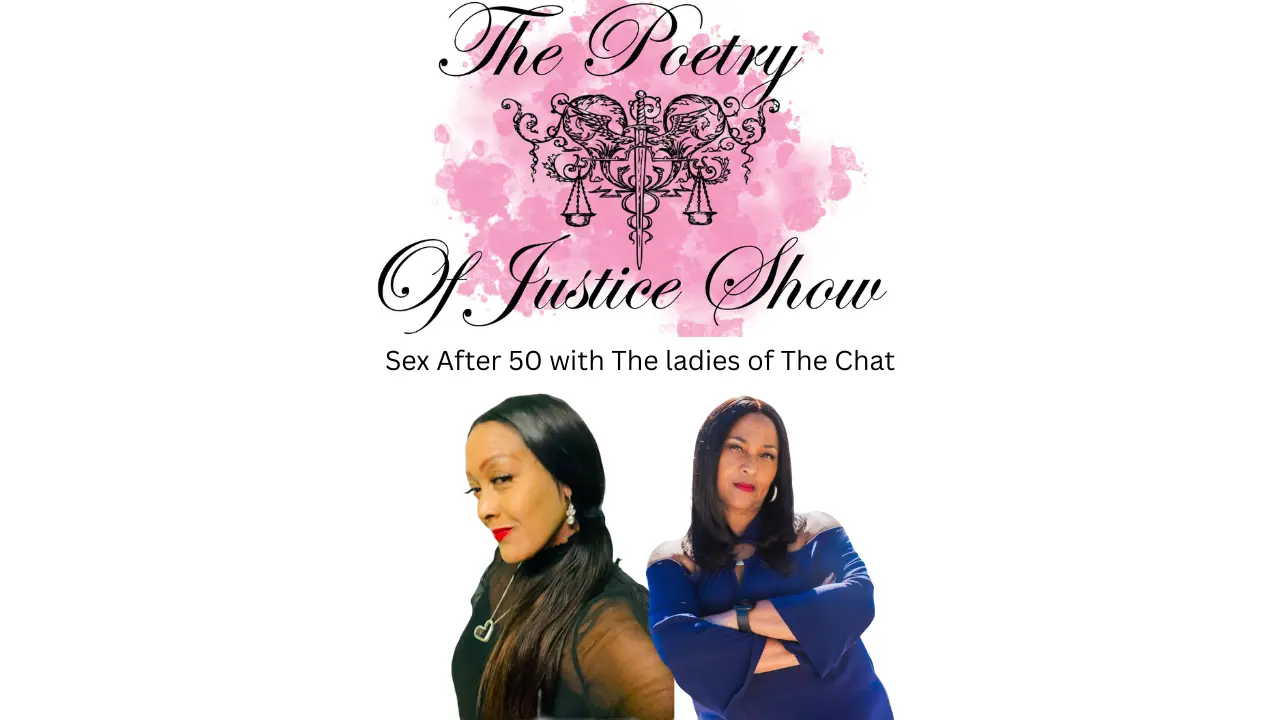 The Poetry of Justice Show Presents Ladies of The Chat_ SEX AFTER 50!